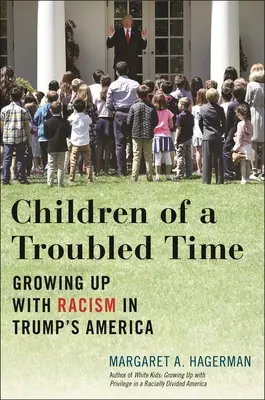 Egy zűrös időszak gyermekei: Rasszizmusban felnőni Trump Amerikájában - Children of a Troubled Time: Growing Up with Racism in Trump's America