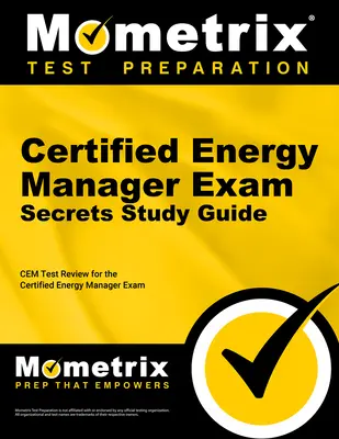 Certified Energy Manager Exam Secrets Study Guide: Cem Test Review for the Certified Energy Manager Exam (Cem teszt felülvizsgálata a tanúsított energiamenedzser vizsgára) - Certified Energy Manager Exam Secrets Study Guide: Cem Test Review for the Certified Energy Manager Exam