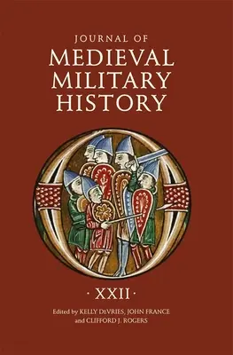 Journal of Medieval Military History: XXII. kötet - Journal of Medieval Military History: Volume XXII