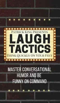 Nevetés taktikája: Master Conversational Humor and Be Funny On Command - Think Quickly On Your Feet - Laugh Tactics: Master Conversational Humor and Be Funny On Command - Think Quickly On Your Feet