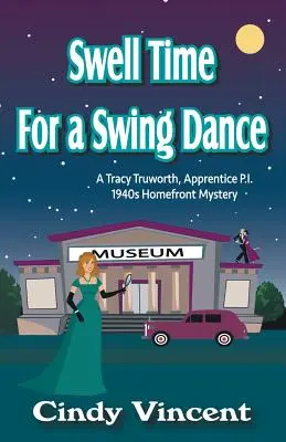 Szvingtáncra alkalmas idő: A Tracy Truworth, gyakornok magánnyomozó, 1940-es évekbeli rejtély a fronton - Swell Time for a Swing Dance: A Tracy Truworth, Apprentice P.I., 1940s Homefront Mystery