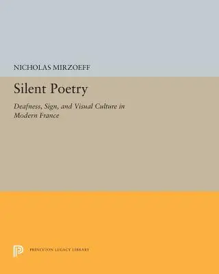 Csendes költészet: Siketség, jel és vizuális kultúra a modern Franciaországban - Silent Poetry: Deafness, Sign, and Visual Culture in Modern France