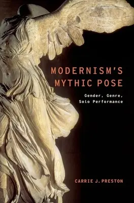 A modernizmus mitikus pózai: Gender, műfaj, szóló előadás - Modernism's Mythic Pose: Gender, Genre, Solo Performance