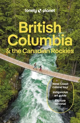 Lonely Planet British Columbia és a kanadai Sziklás-hegység - Lonely Planet British Columbia & the Canadian Rockies