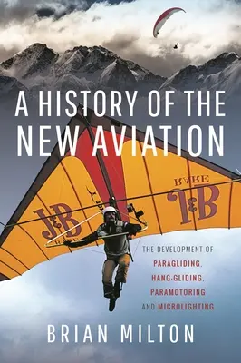 Az új légiközlekedés története: A siklóernyőzés, a sárkányrepülés, a paramotorozás és a mikrorepülés fejlődése - A History of the New Aviation: The Development of Paragliding, Hang-Gliding, Paramotoring and Microlighting