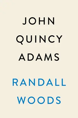 John Quincy Adams: A Man for the Whole People (Egy ember az egész népért) - John Quincy Adams: A Man for the Whole People