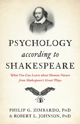 Pszichológia Shakespeare szerint: Shakespeare nagyszerű darabjaiból tanulhatunk az emberi természetről. - Psychology According to Shakespeare: What You Can Learn about Human Nature from Shakespeare's Great Plays