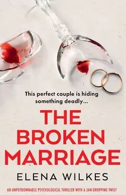 A tönkrement házasság: Egy letehetetlen pszichológiai thriller egy lehengerlő fordulattal - The Broken Marriage: An unputdownable psychological thriller with a jaw-dropping twist