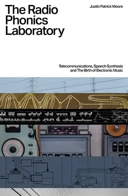 A rádiófónika laboratórium: Távközlés, beszédszintézis és az elektronikus zene születése - The Radio Phonics Laboratory: Telecommunications, Speech Synthesis and the Birth of Electronic Music