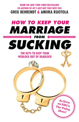 Hogyan tartsd meg a házasságodat attól, hogy szívás legyen: A kulcsok ahhoz, hogy a házasságod ne kerüljön zsákutcába - How to Keep Your Marriage from Sucking: The Keys to Keep Your Wedlock Out of Deadlock