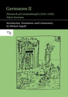 II. Germanosz, Konstantinápoly pátriárkája (1223-1240): Válogatott prédikációk - Germanos II, Patriarch of Constantinople (1223-1240): Select Sermons