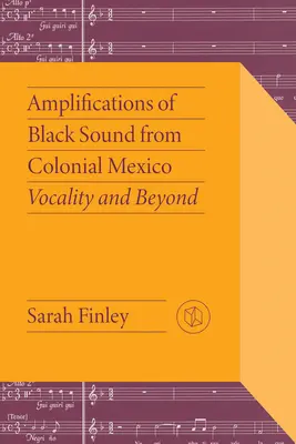 A fekete hangok erősítései a gyarmati Mexikóból: Vokalitás és azon túl - Amplifications of Black Sound from Colonial Mexico: Vocality and Beyond