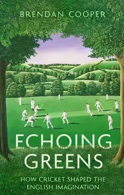 Echoing Greens: Krikett és az angol képzelet - Echoing Greens: Cricket and the English Imagination