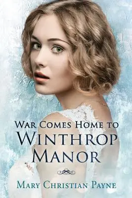 A háború hazatér Winthrop Manorba: An English Family Saga - War Comes Home to Winthrop Manor: An English Family Saga