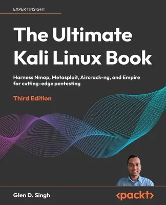 A végső Kali Linux könyv - harmadik kiadás: Nmap, Metasploit, Aircrack-ng és Empire a legmodernebb pentestinghez - The Ultimate Kali Linux Book - Third Edition: Harness Nmap, Metasploit, Aircrack-ng, and Empire for cutting-edge pentesting