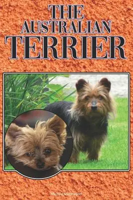 Az ausztrál terrier: A Complete and Comprehensive Beginners Guide To: Vásárlás, birtoklás, egészség, ápolás, képzés, engedelmesség, megértés... - The Australian Terrier: A Complete and Comprehensive Beginners Guide To: Buying, Owning, Health, Grooming, Training, Obedience, Understanding