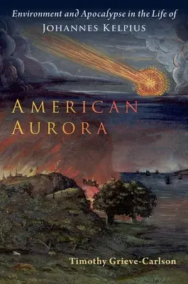 Amerikai Aurora: Környezet és apokalipszis Johannes Kelpius életében - American Aurora: Environment and Apocalypse in the Life of Johannes Kelpius