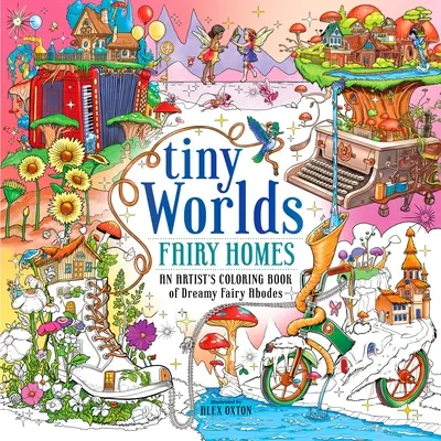 Apró világok: Tündérházak: Egy művész színezőkönyve álomszép tündérlakásokról - Tiny Worlds: Fairy Homes: An Artist's Coloring Book of Dreamy Fairy Abodes