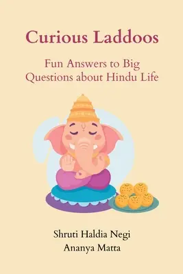 Kíváncsi Laddók: Szórakoztató válaszok a hindu élet nagy kérdéseire - Curious Laddoos: Fun Answers to Big Questions about Hindu Life