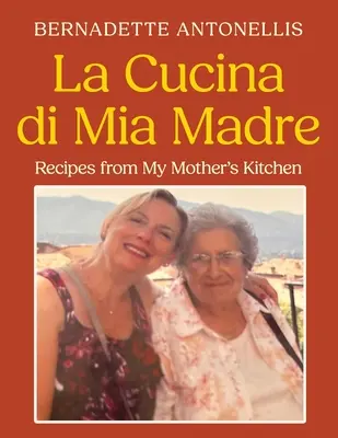 La Cucina di Mia Madre: Receptek anyám konyhájából - La Cucina di Mia Madre: Recipes from My Mother's Kitchen