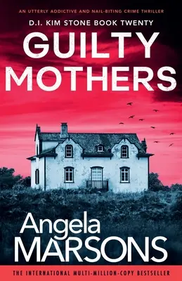 Bűnös anyák: Egy teljesen addiktív és körömrágós krimi - Guilty Mothers: An utterly addictive and nail-biting crime thriller