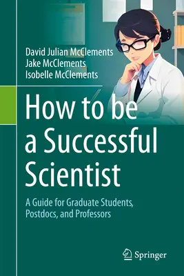 Jak se stát úspěšným vědcem: Příručka pro postgraduální studenty, postdoktorandy a profesory: Jak se stát vědcem? - How to Be a Successful Scientist: A Guide for Graduate Students, Postdocs, and Professors