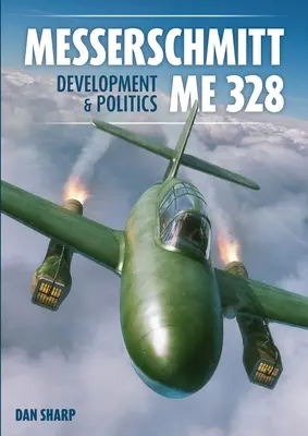 Messerschmitt Me 328 Fejlesztés és politika - Messerschmitt Me 328 Development & Politics