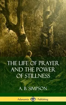 Az ima élete és a csend ereje - The Life of Prayer and the Power of Stillness