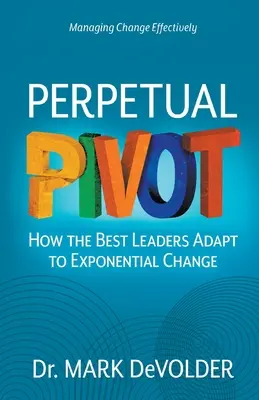 Örökös pivot: Hogyan alkalmazkodnak a legjobb vezetők az exponenciális változásokhoz? - Perpetual Pivot: How the Best Leaders Adapt to Exponential Change