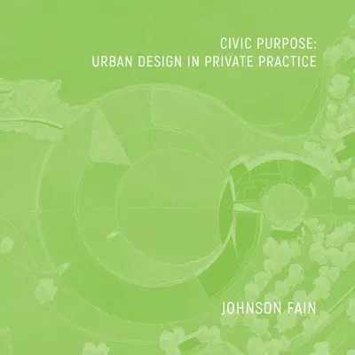 Polgári cél: Várostervezés a magángyakorlatban - Civic Purpose: Urban Design in Private Practice