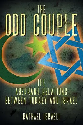 The Odd Couple (A páratlan pár): Törökország és Izrael aberrált kapcsolatai - The Odd Couple: The Aberrant Relations Between Turkey and Israel