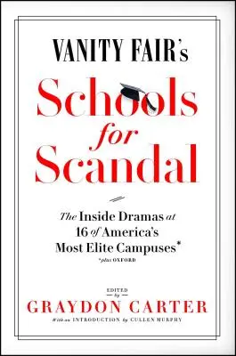 A Vanity Fair iskolái a botrányokért: Belső drámák Amerika 16 legelitebb egyetemén - plusz Oxford! - Vanity Fair's Schools for Scandal: The Inside Dramas at 16 of America's Most Elite Campuses--Plus Oxford!