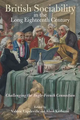 Brit szociabilitás a hosszú tizennyolcadik században: Az angol-francia kapcsolat megkérdőjelezése - British Sociability in the Long Eighteenth Century: Challenging the Anglo-French Connection