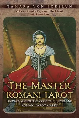 A roma mester tarotja: A Buckland roma tarotkártyák jósló utazásai - The Master Romani Tarot: Divinatory Journeys of the Buckland Romani Tarot Cards