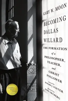 Dallas Willarddá válás: Egy filozófus, tanító és Krisztus-követő kialakulása - Becoming Dallas Willard: The Formation of a Philosopher, Teacher, and Christ Follower