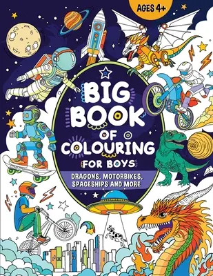 Nagy színezőkönyv fiúknak: 4+ éves korú gyerekeknek - Big Book of Colouring for Boys: For Children Ages 4+