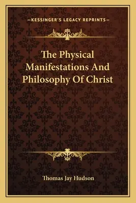 Krisztus fizikai megnyilvánulásai és filozófiája - The Physical Manifestations And Philosophy Of Christ