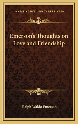 Emerson gondolatai a szerelemről és a barátságról - Emerson's Thoughts on Love and Friendship