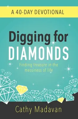 Ásás a gyémántokért: A 40 Day Devotional - Digging for Diamonds: A 40 Day Devotional