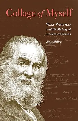 Kollázs önmagamról: Walt Whitman és a Leaves of Grass (Fűszi levelek) keletkezése - Collage of Myself: Walt Whitman and the Making of Leaves of Grass