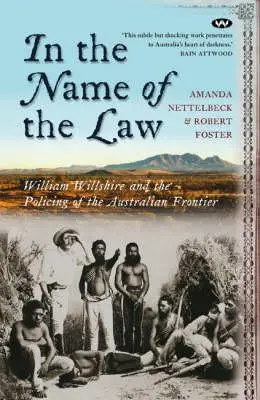 A törvény nevében: William Willshire és az ausztrál határvidék rendfenntartása - In the Name of the Law: William Willshire and the policing of the Australian frontier