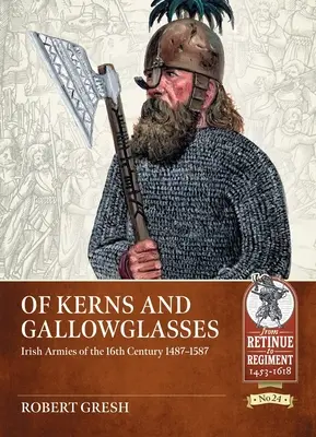 Kernékről és Gallowglasses-ről: A 16. század ír hadseregei 1487-1587 - Of Kerns and Gallowglasses: Irish Armies of the 16th Century 1487-1587