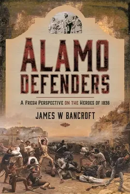 Alamo Defenders: Egy új nézőpont az 1836-os hősökről - Alamo Defenders: A Fresh Perspective on the Heroes of 1836