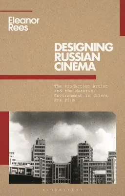 Az orosz mozi tervezése: A produkciós művész és az anyagi környezet a némafilmes korszakban - Designing Russian Cinema: The Production Artist and the Material Environment in Silent Era Film