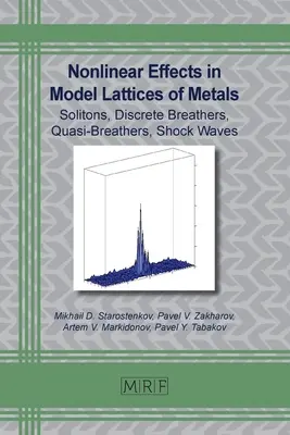 Nemlineáris hatások fémek modellrácsaiban: Szolitonok, diszkrét légzők, kvázi légzők, lökéshullámok - Nonlinear Effects in Model Lattices of Metals: Solitons, Discrete Breathers, Quasi-Breathers, Shock Waves