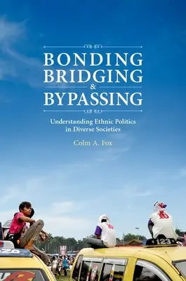 Kötődés, áthidalás és áthidalás: Az etnikai politika megértése a sokszínű társadalmakban - Bonding, Bridging, & Bypassing: Understanding Ethnic Politics in Diverse Societies