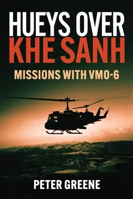 Huey-k Khe Sanh felett: küldetések a Vmo-6-tal - Hueys Over Khe Sanh: Missions with Vmo-6