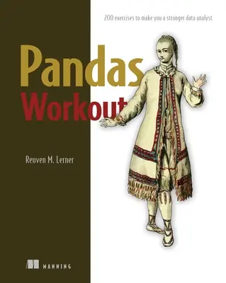 Pandák edzése: 200 gyakorlat, hogy erősebb adatelemzővé válj - Pandas Workout: 200 Exercises to Make You a Stronger Data Analyst