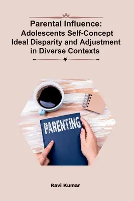 Szülői befolyás: Serdülők önfelfogása Ideális egyenlőtlenségek és alkalmazkodás különböző kontextusokban - Parental Influence: Adolescents Self-Concept Ideal Disparity and Adjustment in Diverse Contexts