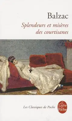 Splendeurs Et Miseres Et Miseres Des Courtisanes (A kurtizánok ragyogása és hibái) - Splendeurs Et Miseres Des Courtisanes